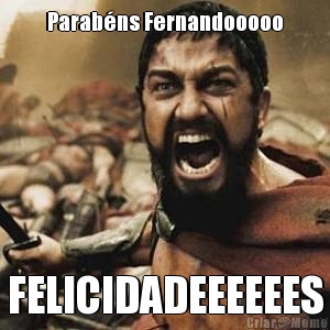 Parabns Fernandooooo FELICIDADEEEEEES