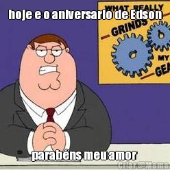 hoje e o aniversario de Edson parabns meu amor 