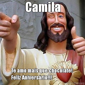 Camila Te amo mais que chocolate! 
Feliz Aniversrio!!!