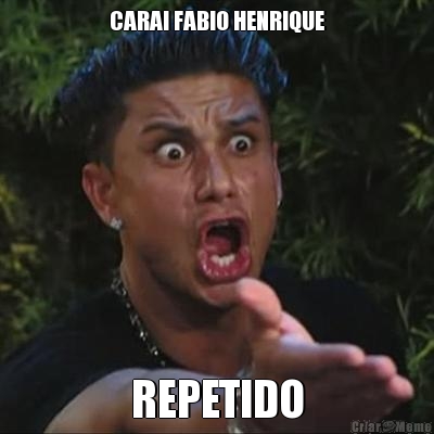 CARAI FABIO HENRIQUE REPETIDO