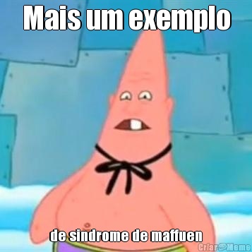 Mais um exemplo de sindrome de maffuen