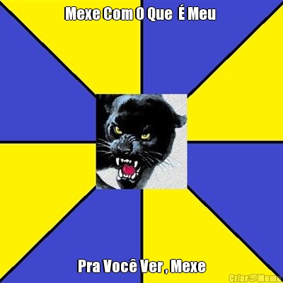 Mexe Com O Que   Meu  Pra Voc Ver , Mexe