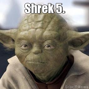 Shrek 5. 
