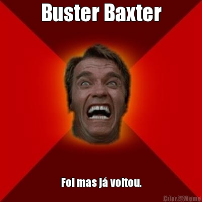 Buster Baxter Foi mas j voltou.