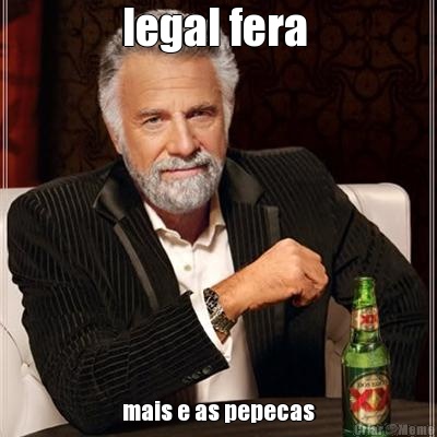 legal fera  mais e as pepecas