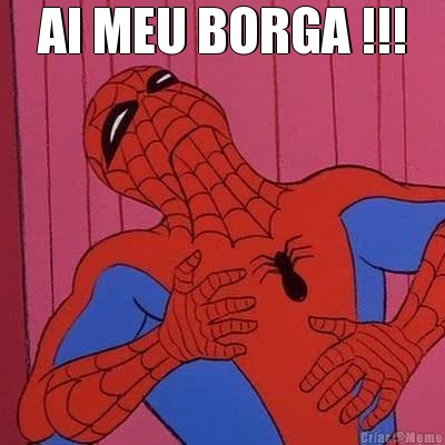 AI MEU BORGA !!! 