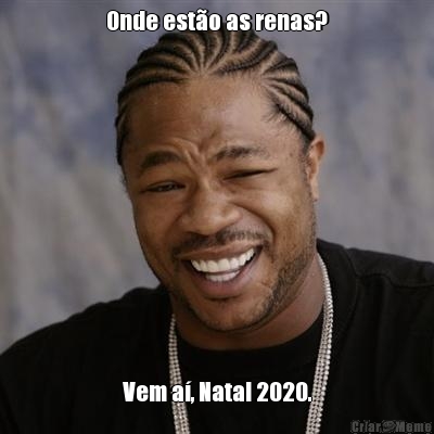 Onde esto as renas? Vem a, Natal 2020.