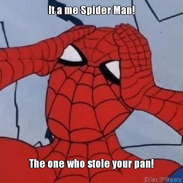 It a me Spider Man! The one who stole your pan!