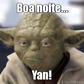 Boa noite... Yan!