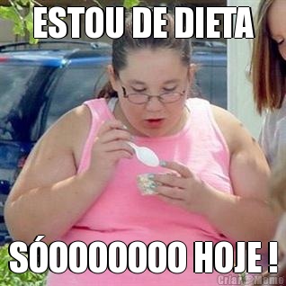 ESTOU DE DIETA SOOOOOOO HOJE !