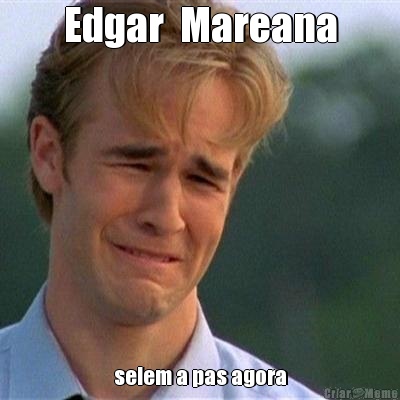 Edgar  Mareana selem a pas agora