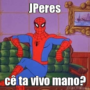 JPeres c ta vivo mano?