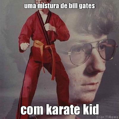 uma mistura de bill gates com karate kid