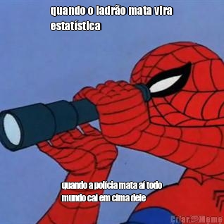 quando o ladro mata vira
estatstica quando a polcia mata a todo
mundo cai em cima dele