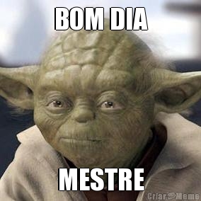 BOM DIA MESTRE