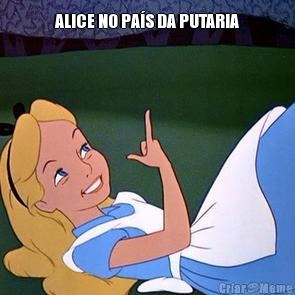 ALICE NO PAS DA PUTARIA 