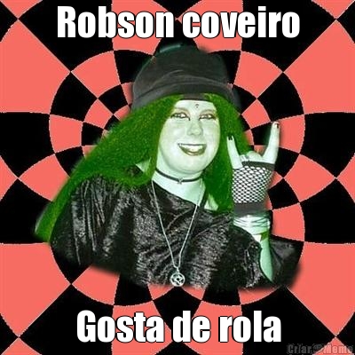 Robson coveiro Gosta de rola
