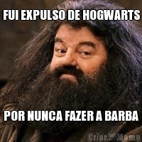 FUI EXPULSO DE HOGWARTS POR NUNCA FAZER A BARBA