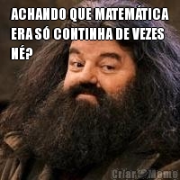 ACHANDO QUE MATEMTICA
ERA S CONTINHA DE VEZES
N? 