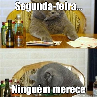 Segunda-feira... Ningum merece