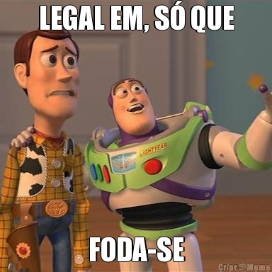 LEGAL EM, S QUE FODA-SE