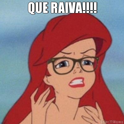 QUE RAIVA!!!! 