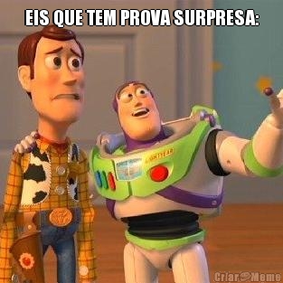 EIS QUE TEM PROVA SURPRESA: 