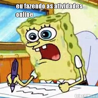 eu fazendo as atividades
online 