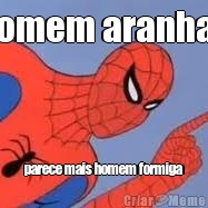 homem aranha? parece mais homem formiga