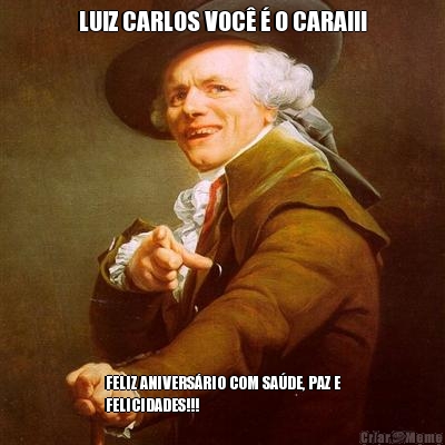 LUIZ CARLOS VOC  O CARA!!! FELIZ ANIVERSRIO COM SADE, PAZ E
FELICIDADES!!!