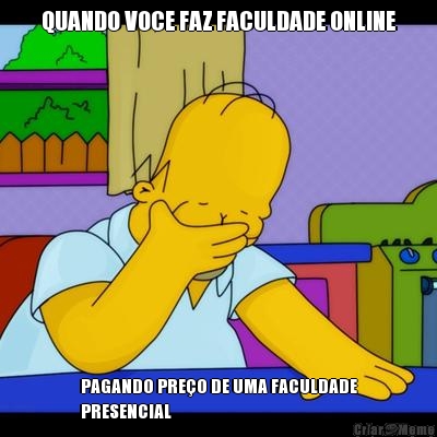 QUANDO VOCE FAZ FACULDADE ONLINE PAGANDO PREO DE UMA FACULDADE
PRESENCIAL