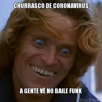 CHURRASCO DE CORONAVIRUS A GENTE V NO BAILE FUNK