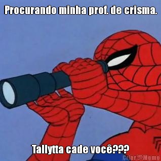 Procurando minha prof. de crisma. Tallytta cade voc???