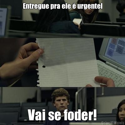 Entregue pra ele  urgente! Vai se foder!