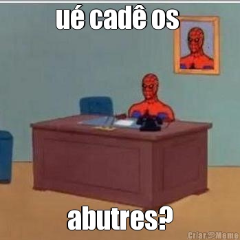 u cad os  abutres?