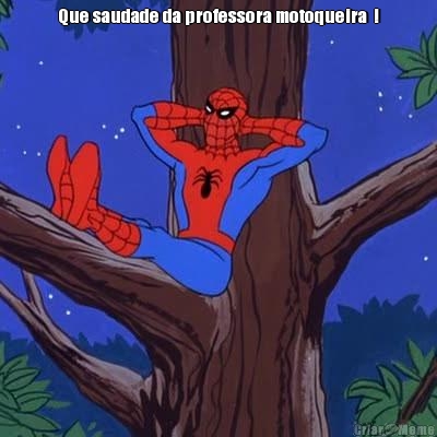 Que saudade da professora motoqueira  ! 