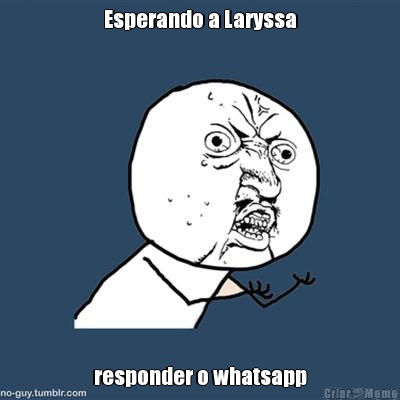 Esperando a Laryssa responder o whatsapp