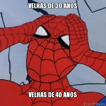 VELHAS DE 30 ANOS VELHAS DE 40 ANOS