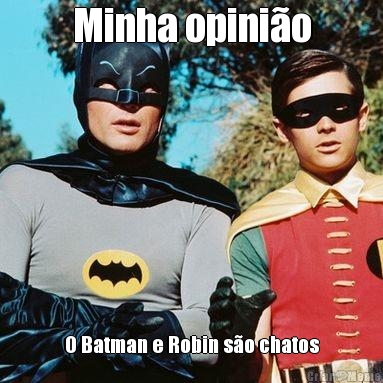 Minha opinio O Batman e Robin so chatos