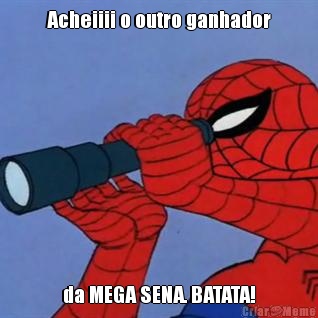 Acheiiii o outro ganhador da MEGA SENA. BATATA!