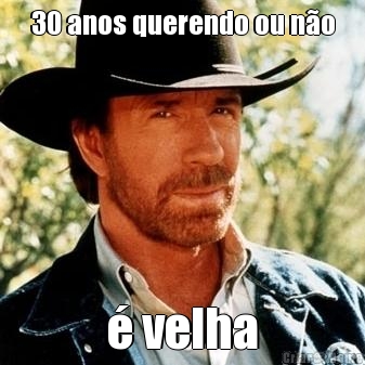 30 anos querendo ou no  velha