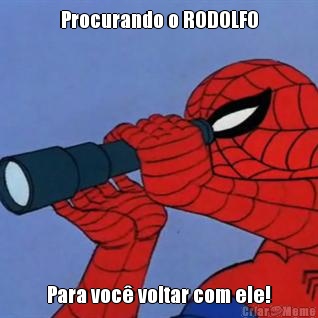 Procurando o RODOLFO Para voc voltar com ele!