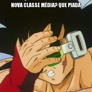 NOVA CLASSE MDIA? QUE PIADA 