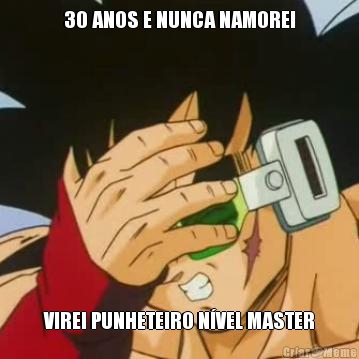 30 ANOS E NUNCA NAMOREI VIREI PUNHETEIRO NVEL MASTER