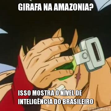 GIRAFA NA AMAZONIA? ISSO MOSTRA O NVEL DE
INTELIGNCIA DO BRASILEIRO