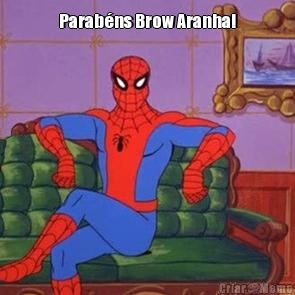 Parabns Brow Aranha!
 