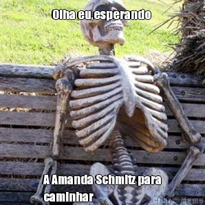 Olha eu,esperando  A Amanda Schmitz para
caminhar 