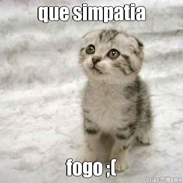 que simpatia fogo ;(