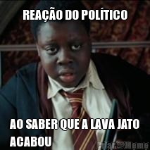 REAO DO POLTICO AO SABER QUE A LAVA JATO
ACABOU