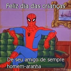 Feliz dia das crianas De seu amigo de sempre
homem-aranha